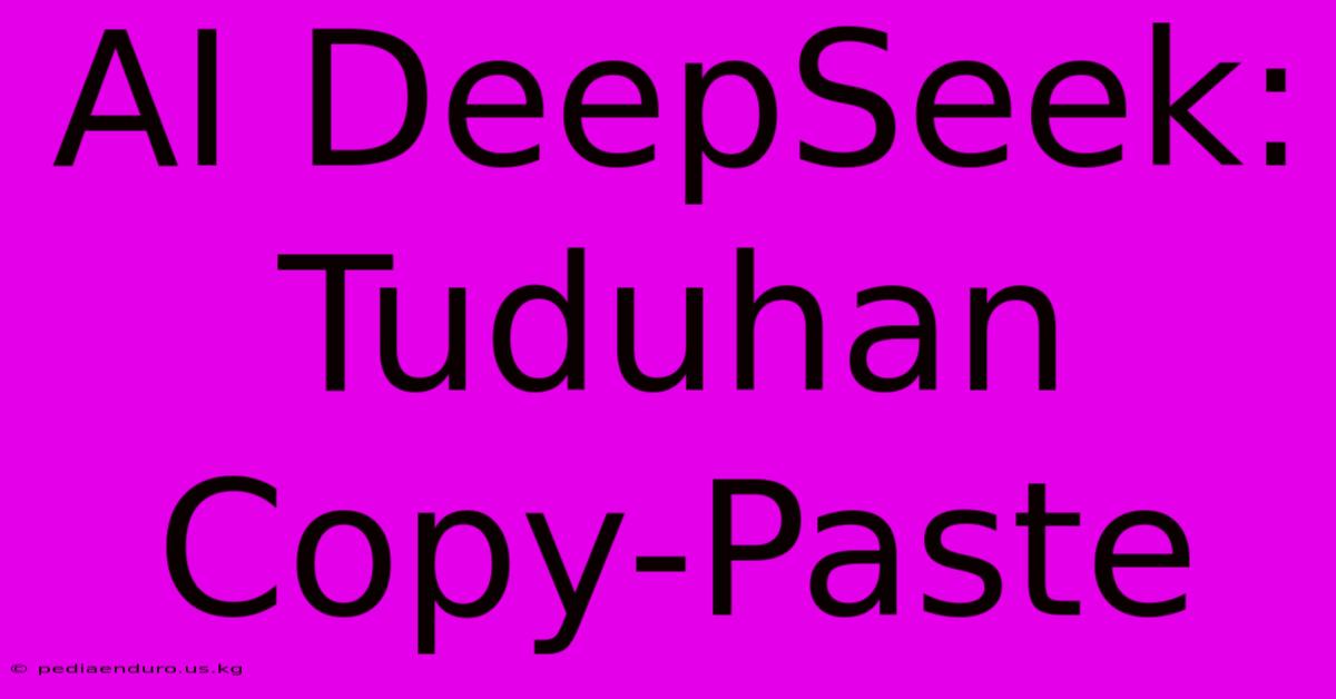 AI DeepSeek: Tuduhan Copy-Paste