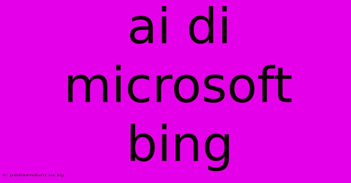 Ai Di Microsoft Bing