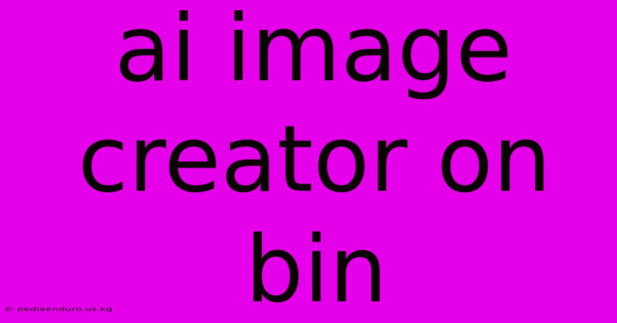 Ai Image Creator On Bin