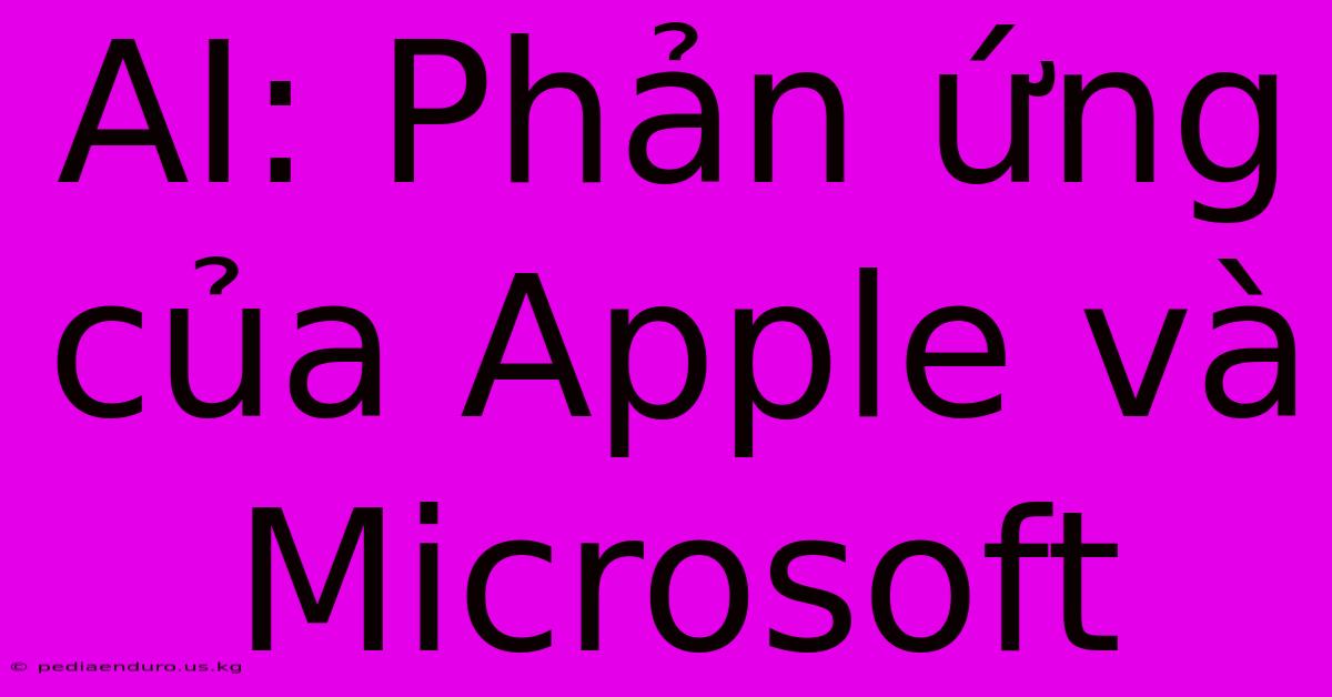 AI: Phản Ứng Của Apple Và Microsoft