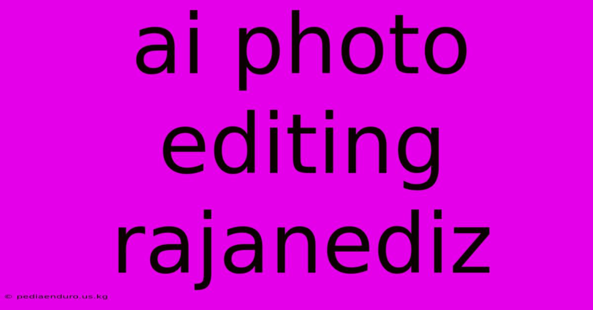 Ai Photo Editing Rajanediz