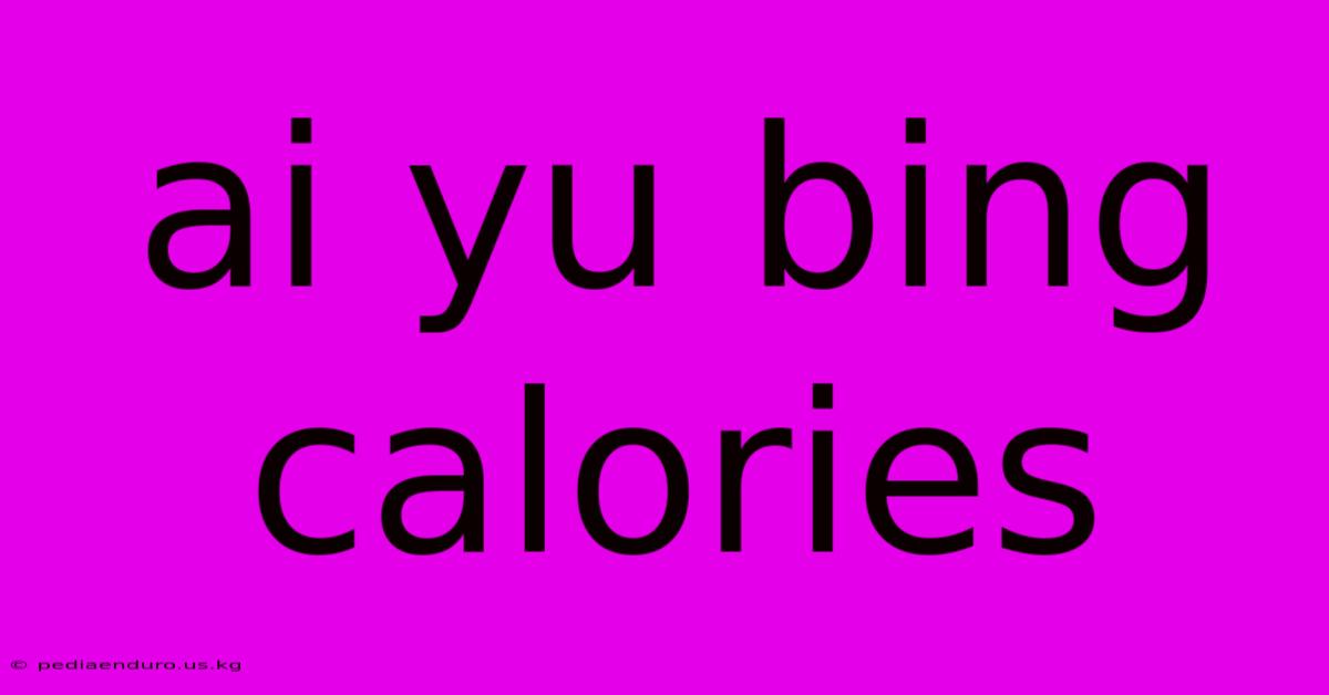 Ai Yu Bing Calories