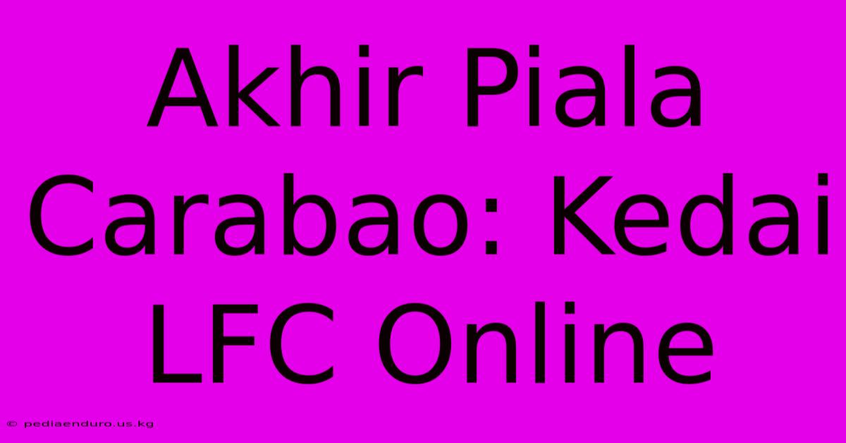 Akhir Piala Carabao: Kedai LFC Online