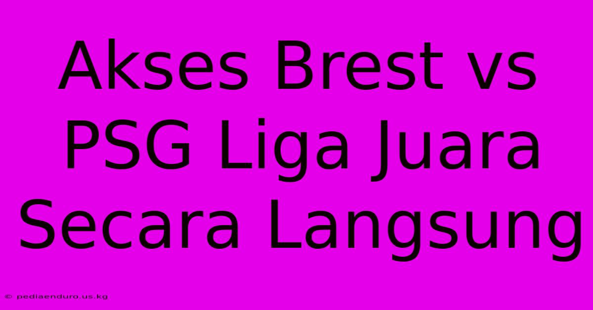 Akses Brest Vs PSG Liga Juara Secara Langsung