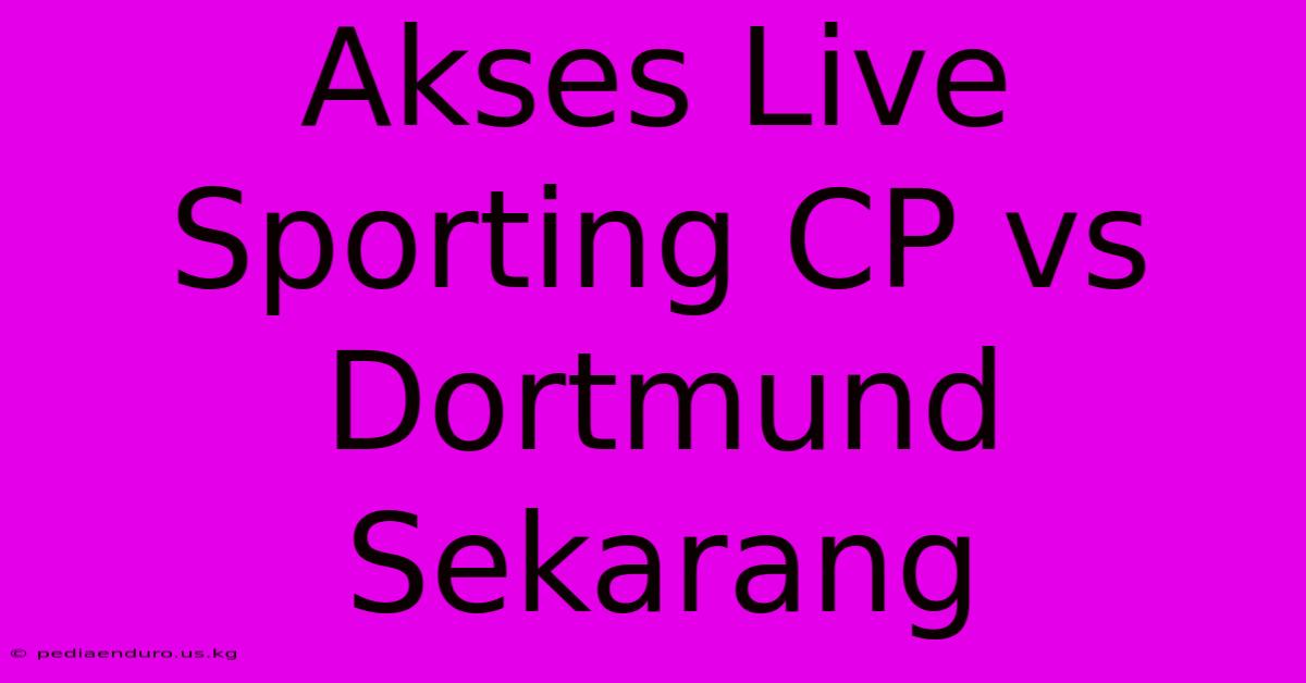 Akses Live Sporting CP Vs Dortmund Sekarang