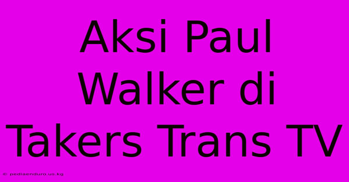 Aksi Paul Walker Di Takers Trans TV