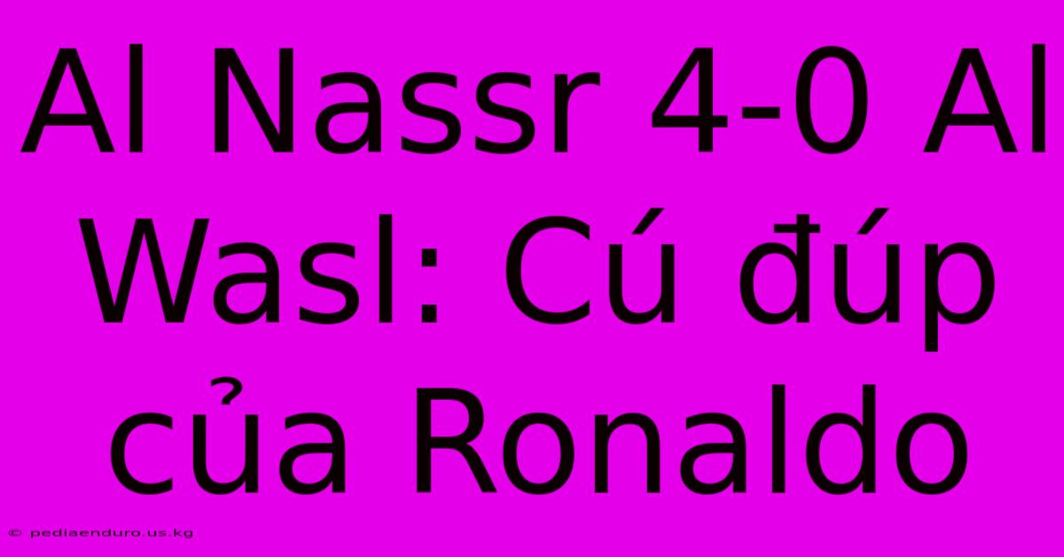 Al Nassr 4-0 Al Wasl: Cú Đúp Của Ronaldo