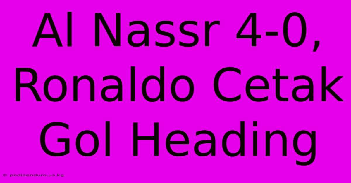 Al Nassr 4-0, Ronaldo Cetak Gol Heading