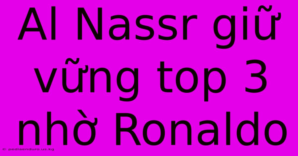 Al Nassr Giữ Vững Top 3 Nhờ Ronaldo