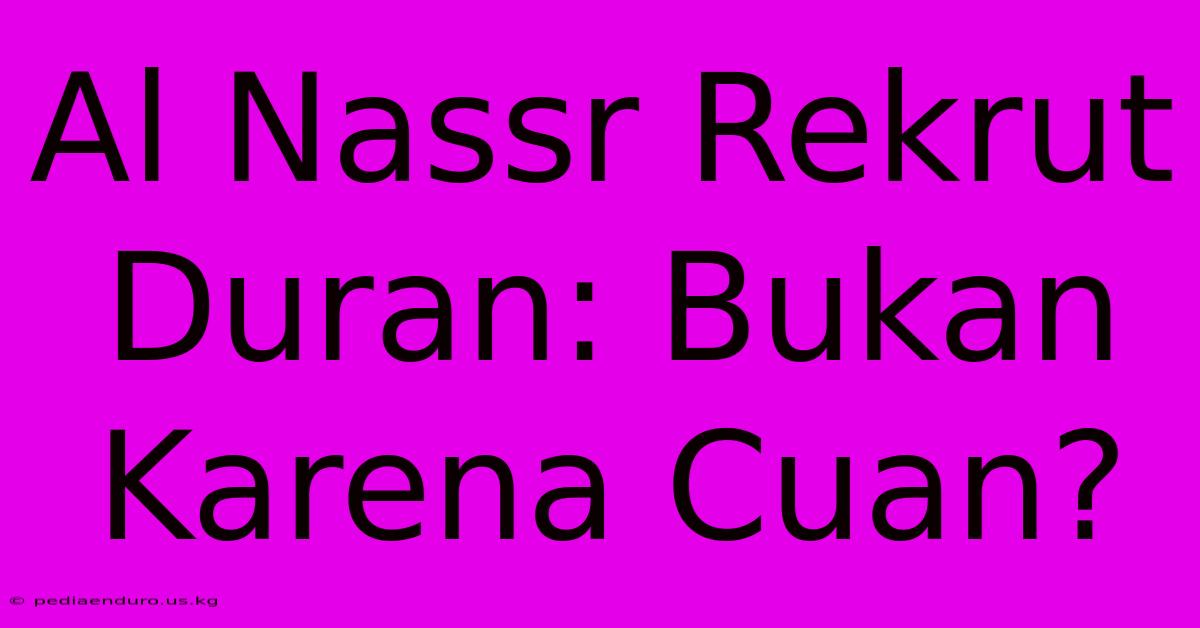 Al Nassr Rekrut Duran: Bukan Karena Cuan?