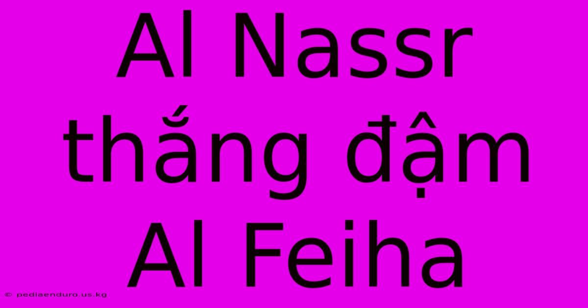 Al Nassr Thắng Đậm Al Feiha