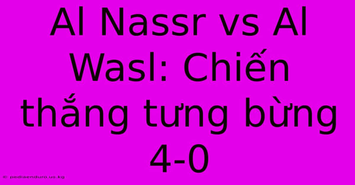 Al Nassr Vs Al Wasl: Chiến Thắng Tưng Bừng 4-0