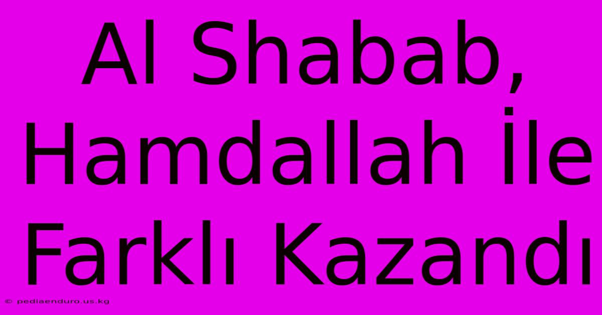 Al Shabab, Hamdallah İle Farklı Kazandı