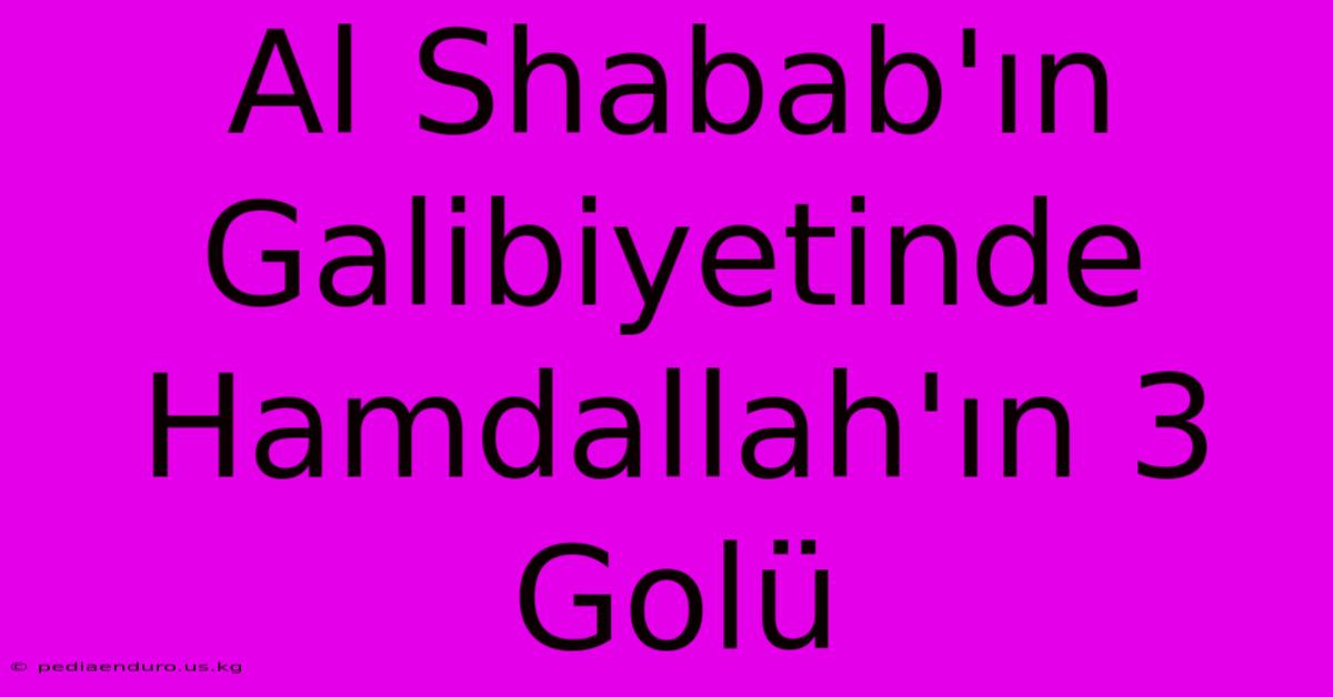 Al Shabab'ın Galibiyetinde Hamdallah'ın 3 Golü