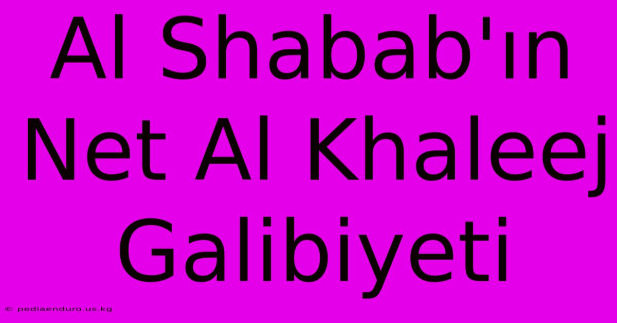 Al Shabab'ın Net Al Khaleej Galibiyeti