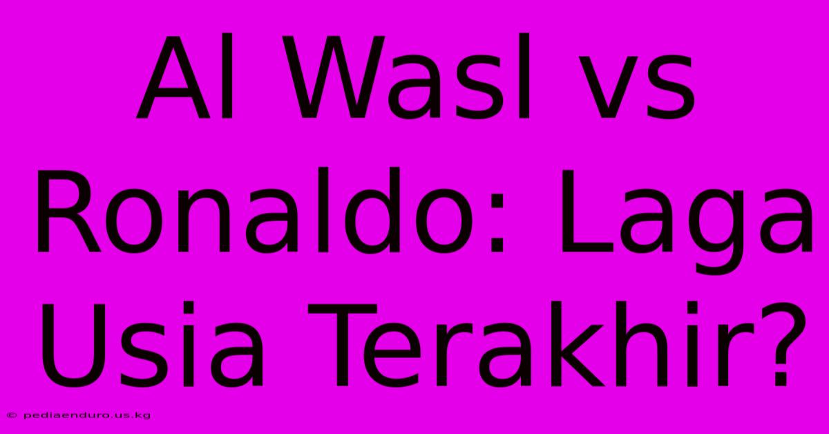 Al Wasl Vs Ronaldo: Laga Usia Terakhir?