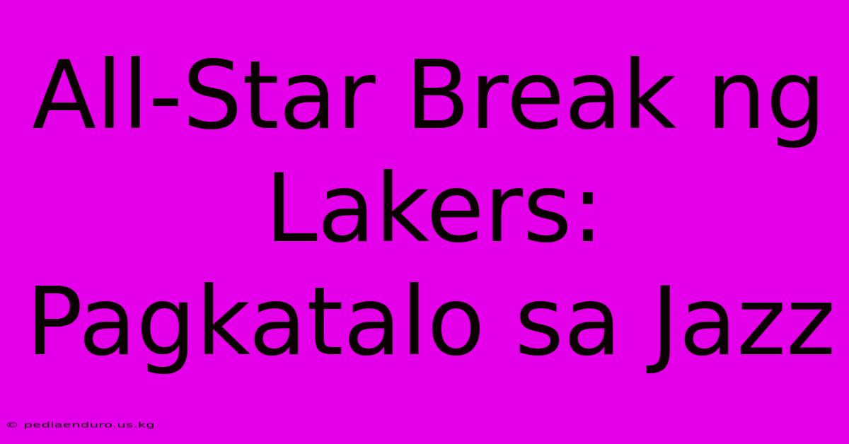 All-Star Break Ng Lakers: Pagkatalo Sa Jazz