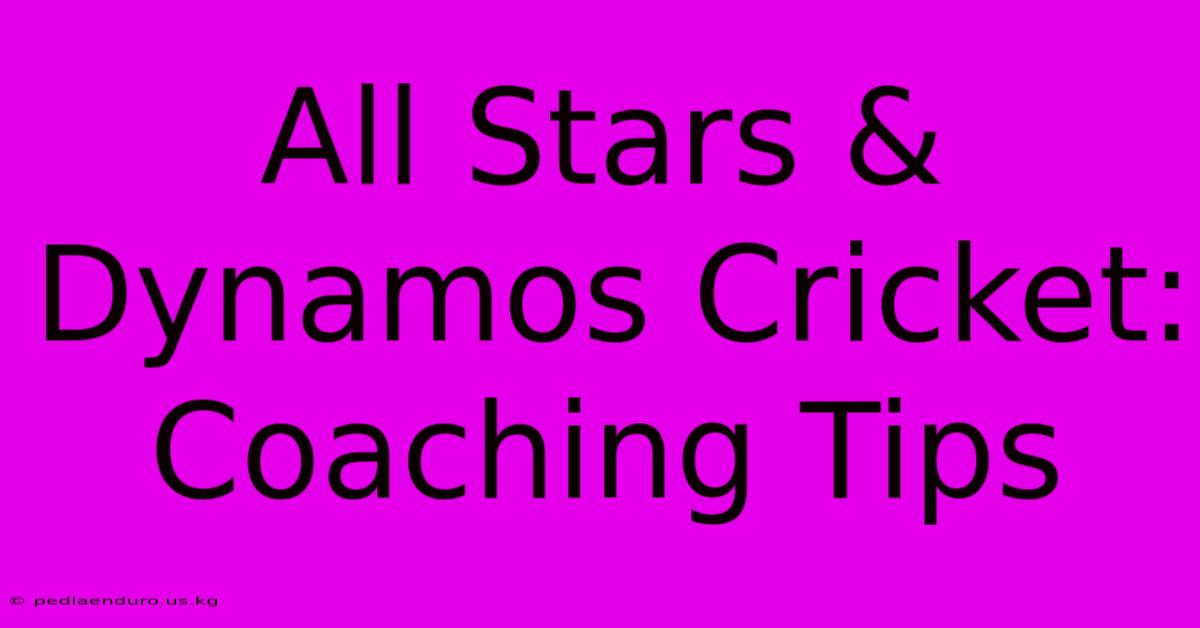 All Stars & Dynamos Cricket: Coaching Tips