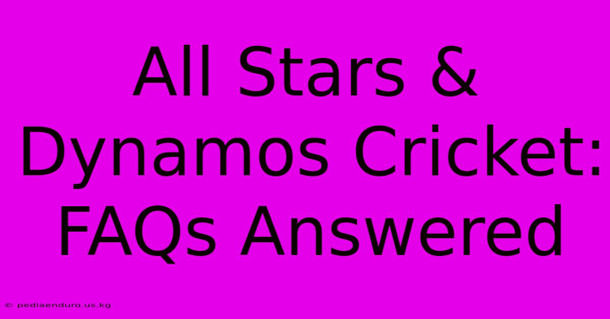 All Stars & Dynamos Cricket: FAQs Answered