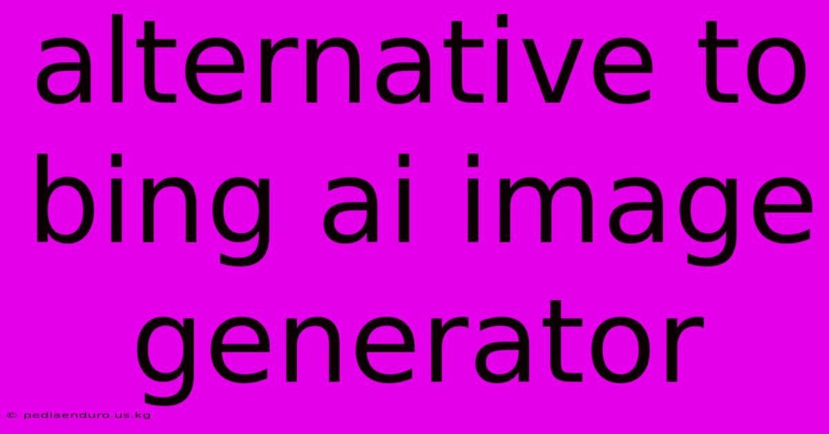 Alternative To Bing Ai Image Generator