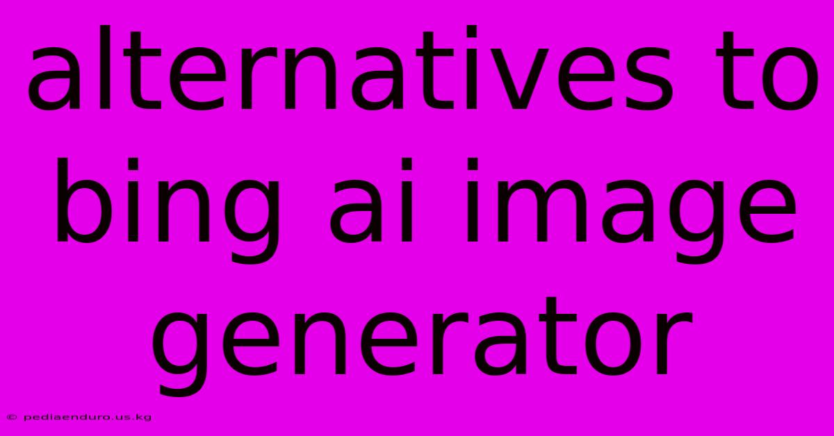 Alternatives To Bing Ai Image Generator