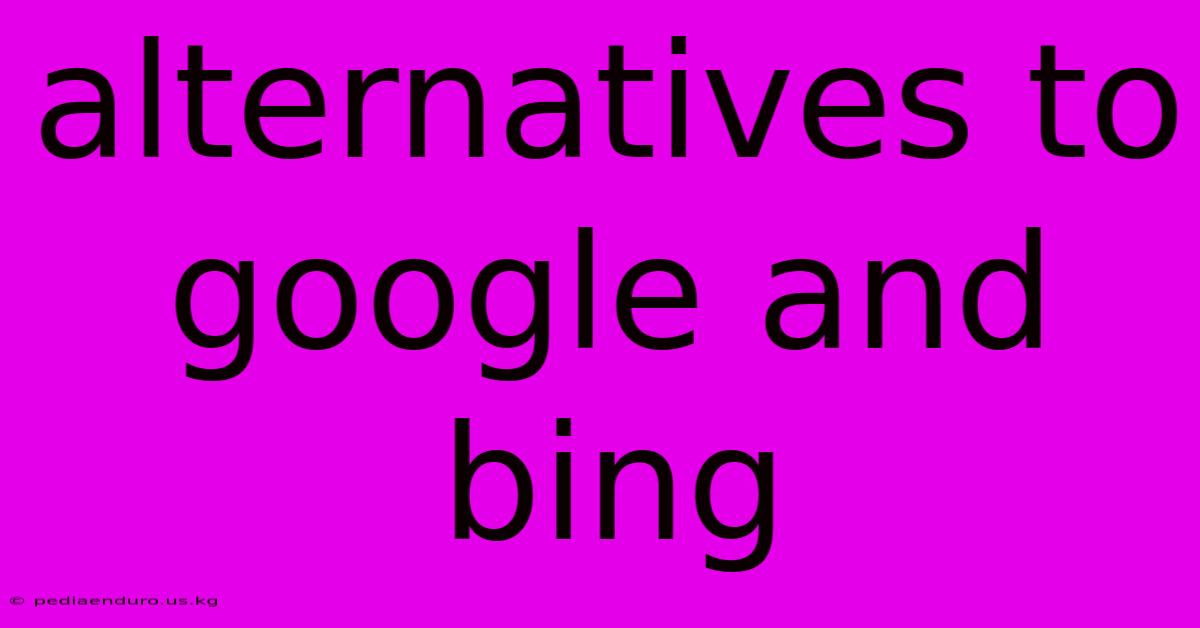 Alternatives To Google And Bing