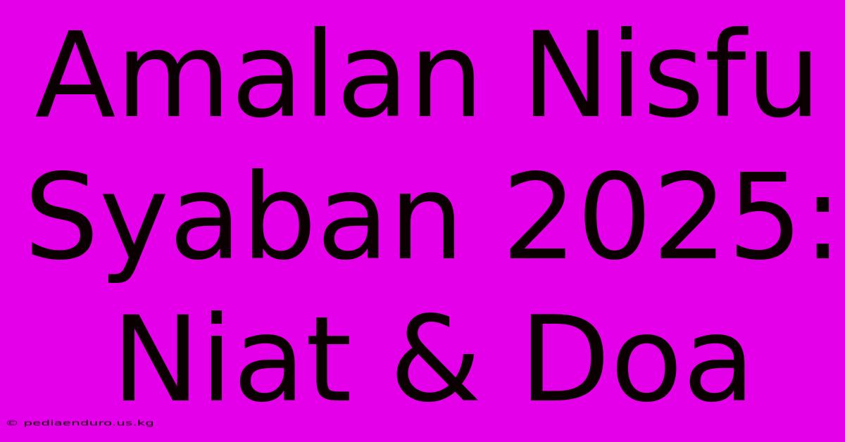 Amalan Nisfu Syaban 2025: Niat & Doa