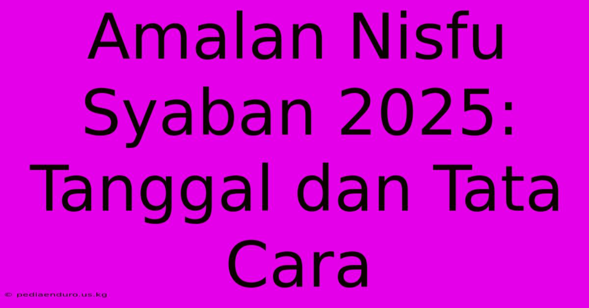 Amalan Nisfu Syaban 2025: Tanggal Dan Tata Cara