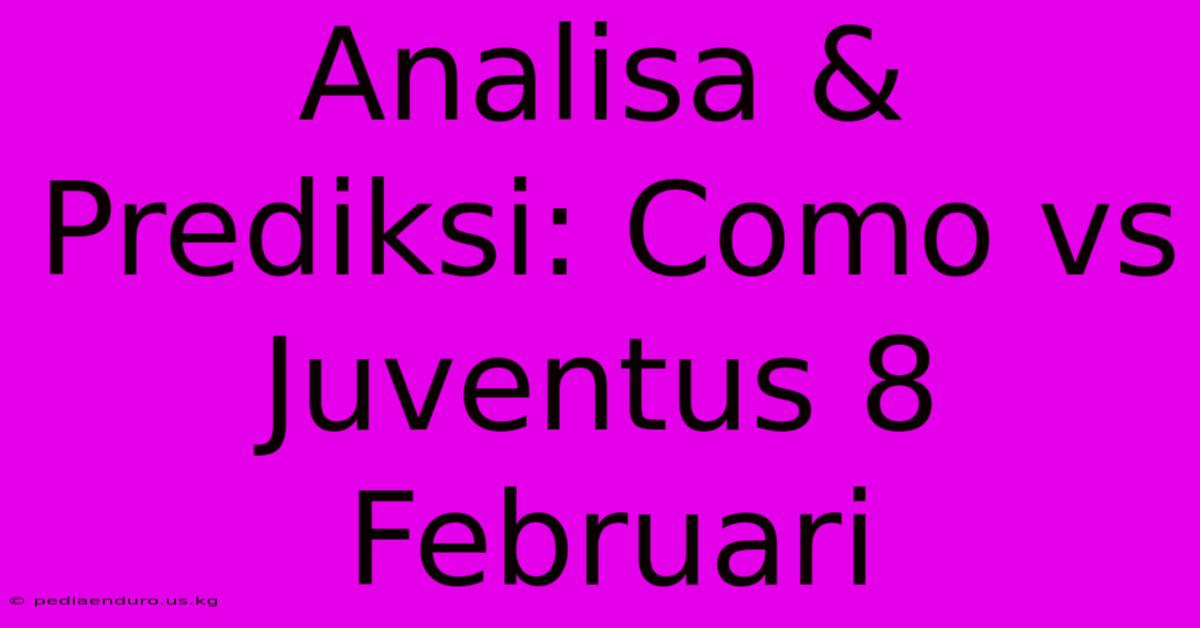 Analisa & Prediksi: Como Vs Juventus 8 Februari