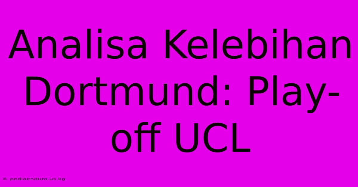 Analisa Kelebihan Dortmund: Play-off UCL