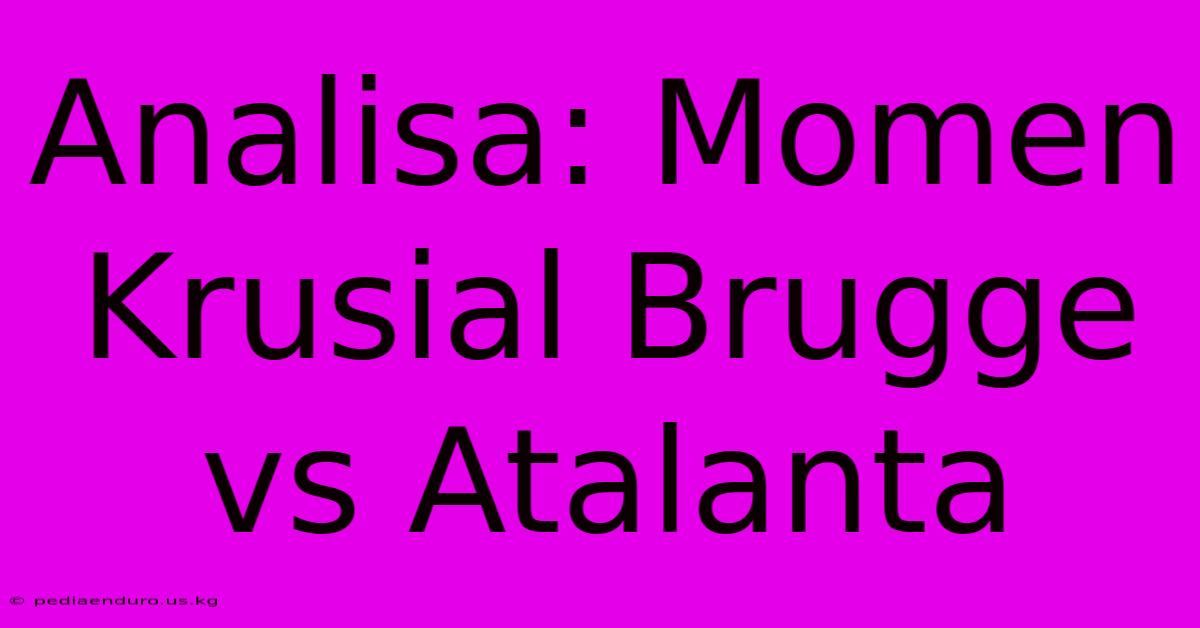 Analisa: Momen Krusial Brugge Vs Atalanta