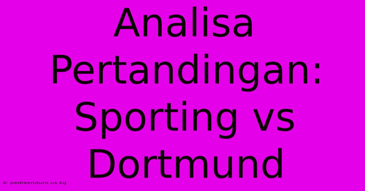 Analisa Pertandingan: Sporting Vs Dortmund