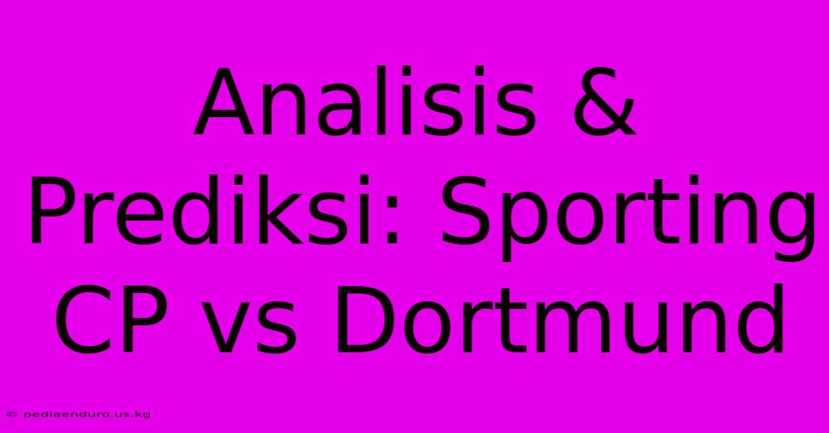 Analisis & Prediksi: Sporting CP Vs Dortmund