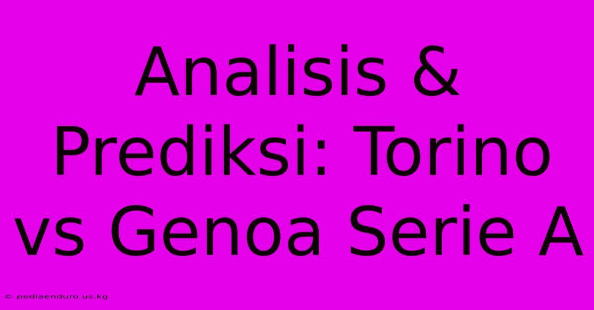 Analisis & Prediksi: Torino Vs Genoa Serie A