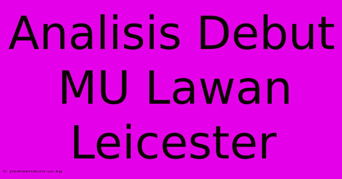 Analisis Debut MU Lawan Leicester