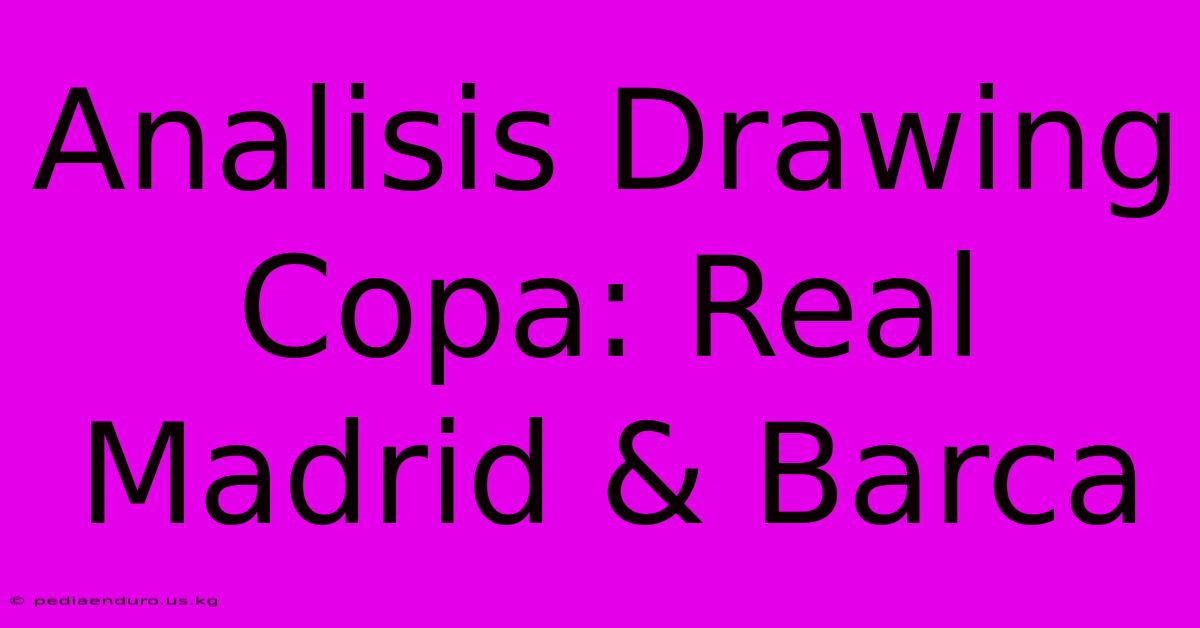 Analisis Drawing Copa: Real Madrid & Barca