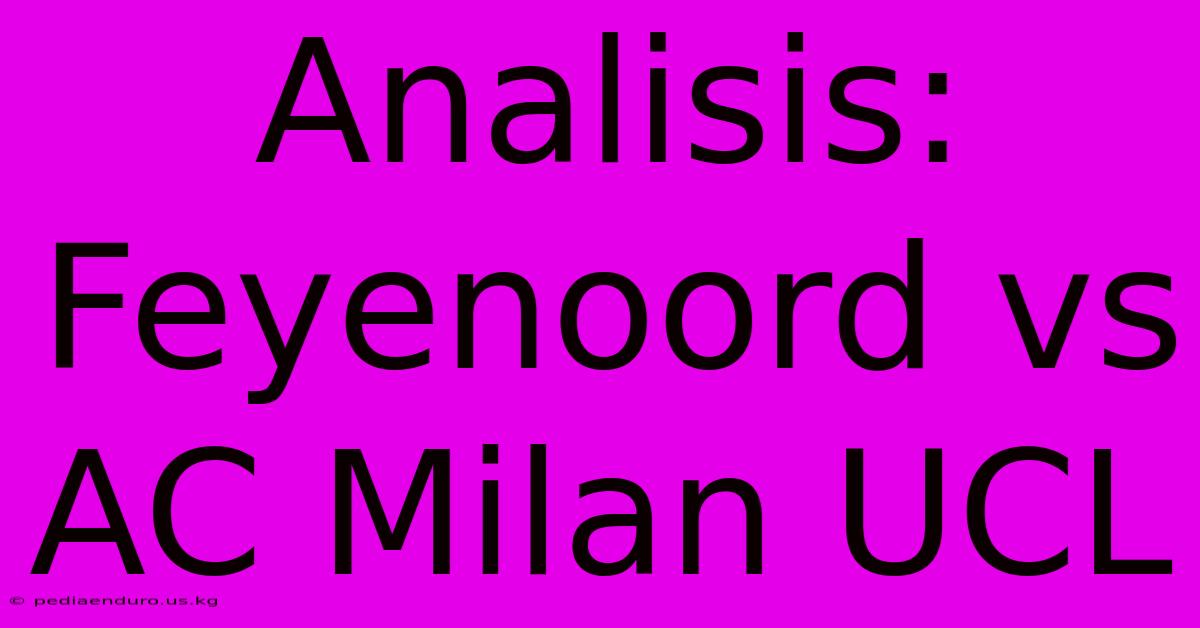 Analisis: Feyenoord Vs AC Milan UCL