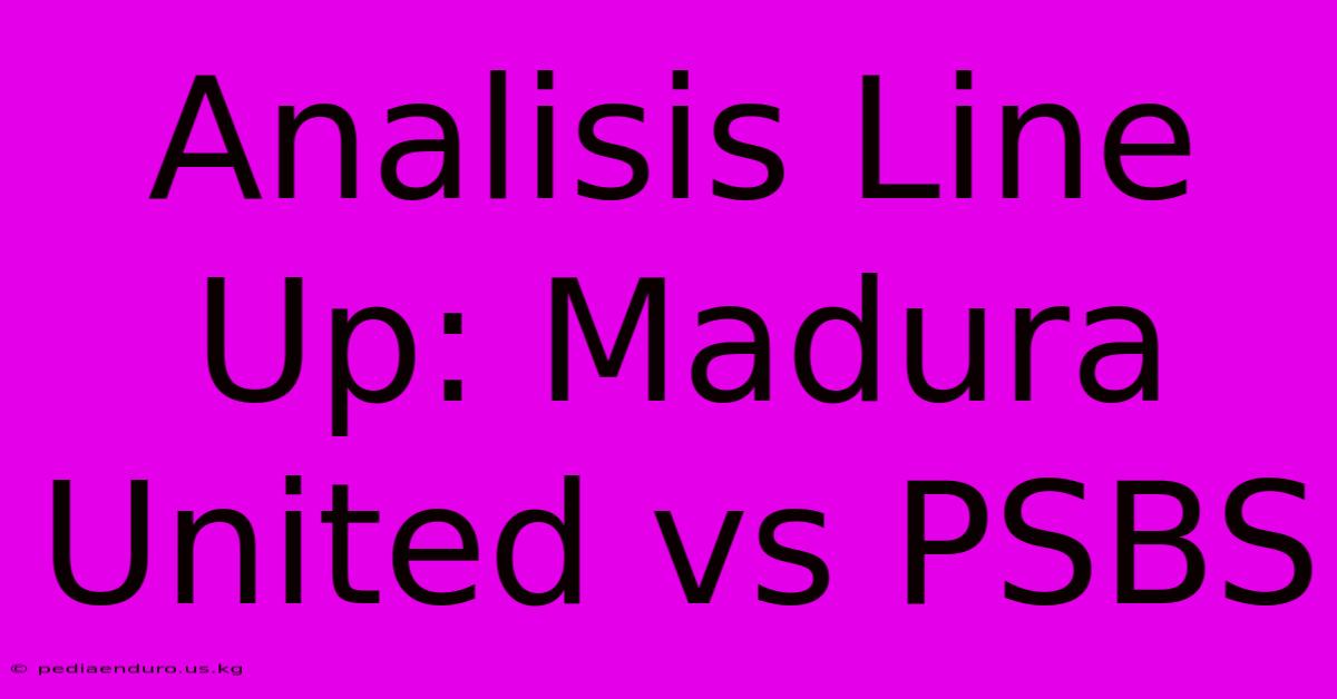 Analisis Line Up: Madura United Vs PSBS