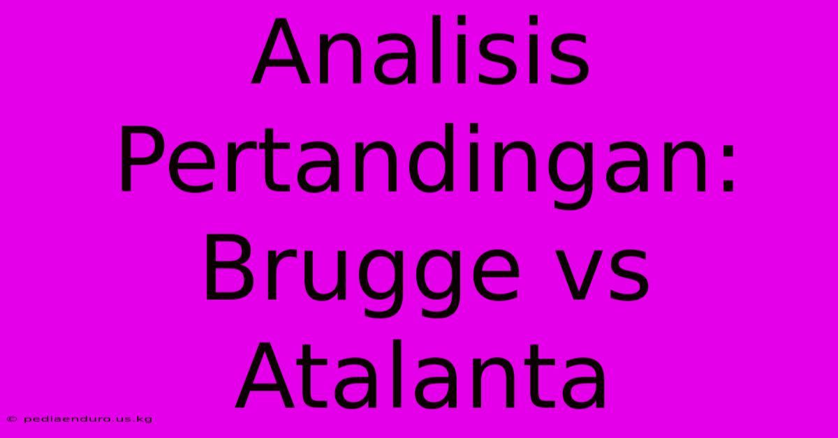 Analisis Pertandingan: Brugge Vs Atalanta