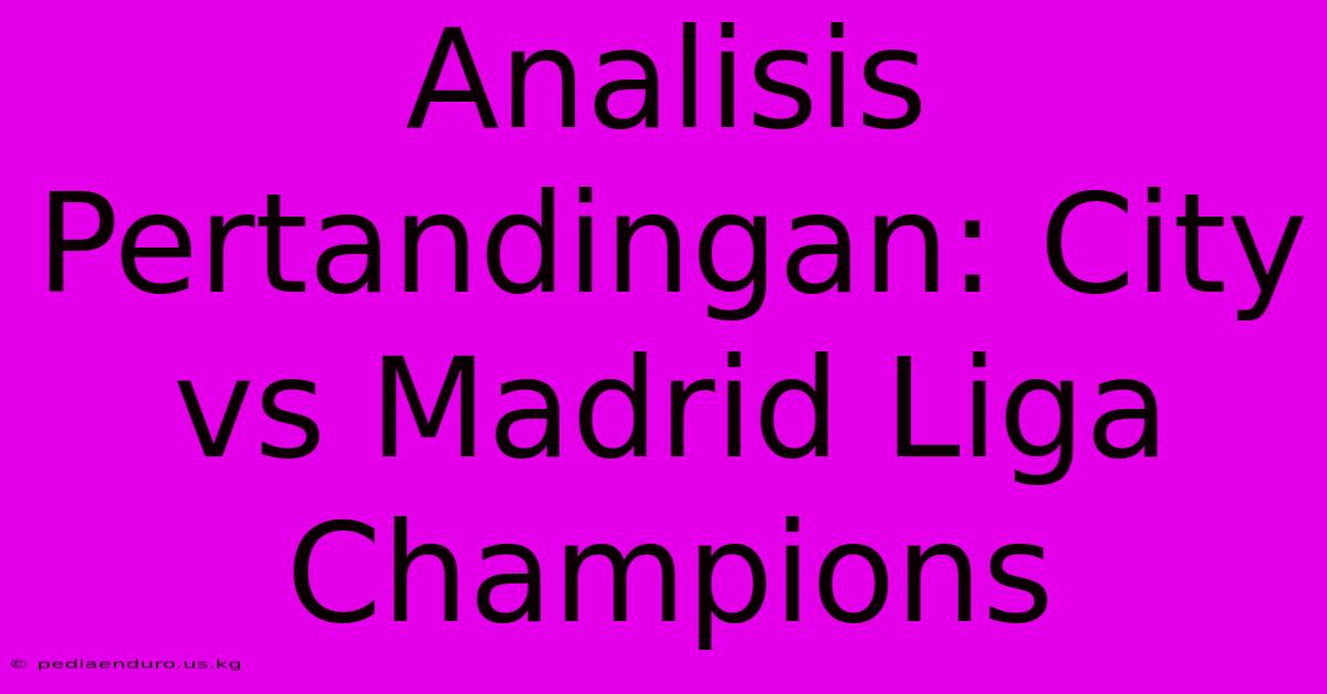 Analisis Pertandingan: City Vs Madrid Liga Champions