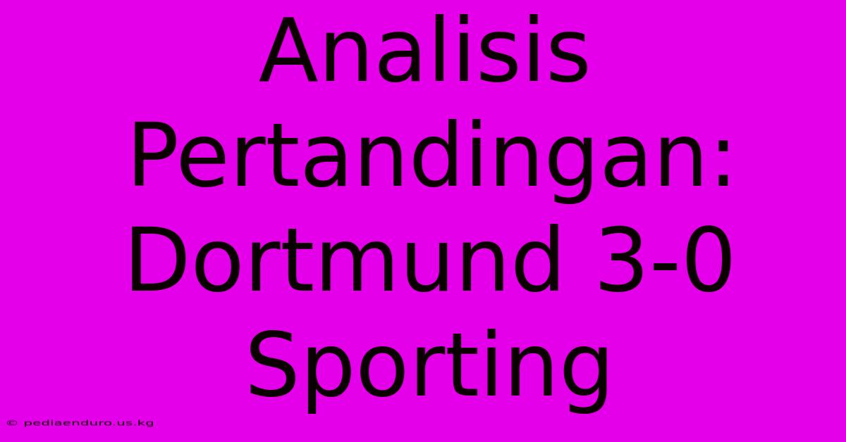 Analisis Pertandingan: Dortmund 3-0 Sporting