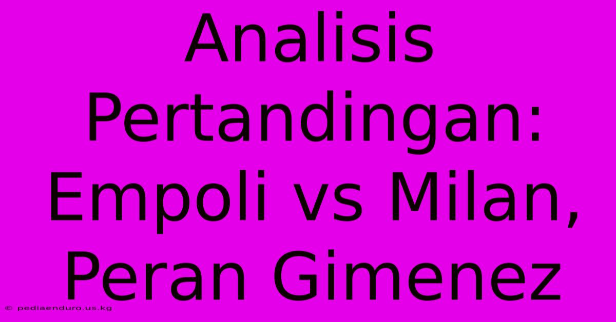 Analisis Pertandingan: Empoli Vs Milan, Peran Gimenez