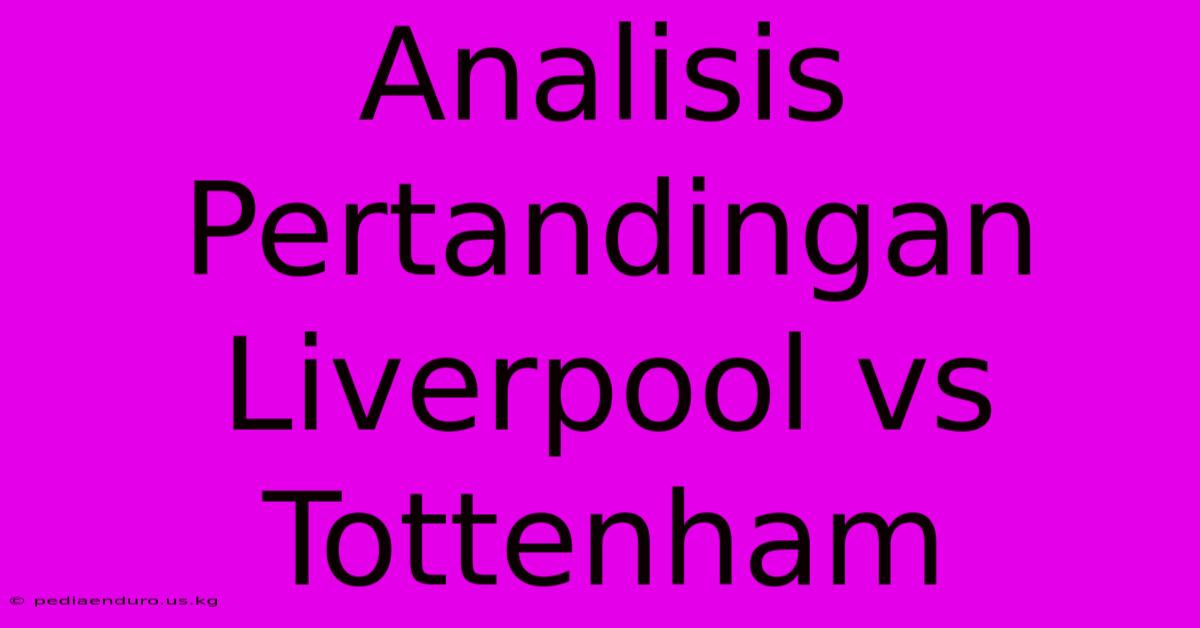 Analisis Pertandingan Liverpool Vs Tottenham