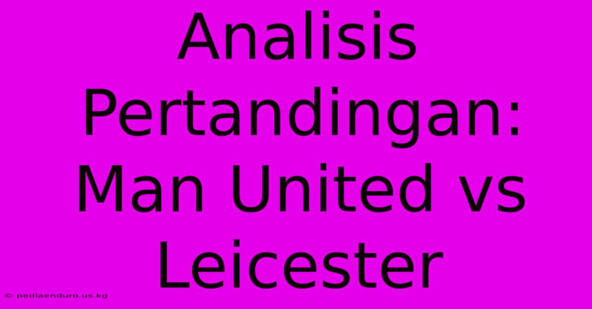 Analisis Pertandingan: Man United Vs Leicester