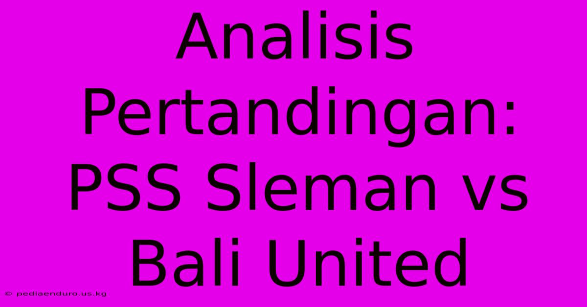 Analisis Pertandingan: PSS Sleman Vs Bali United