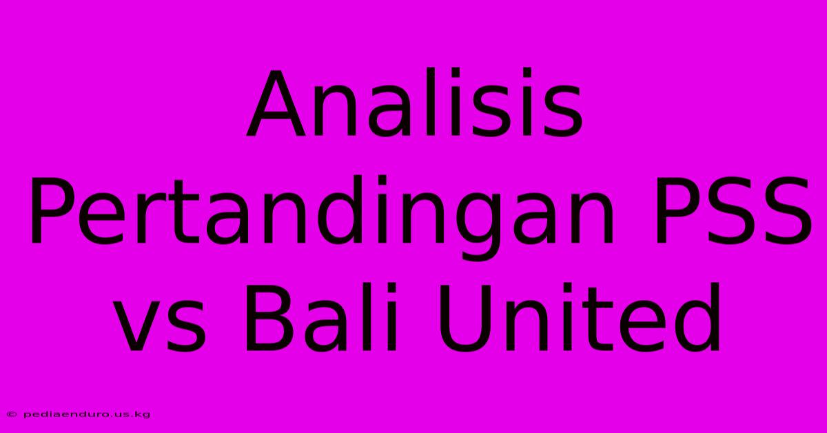 Analisis Pertandingan PSS Vs Bali United