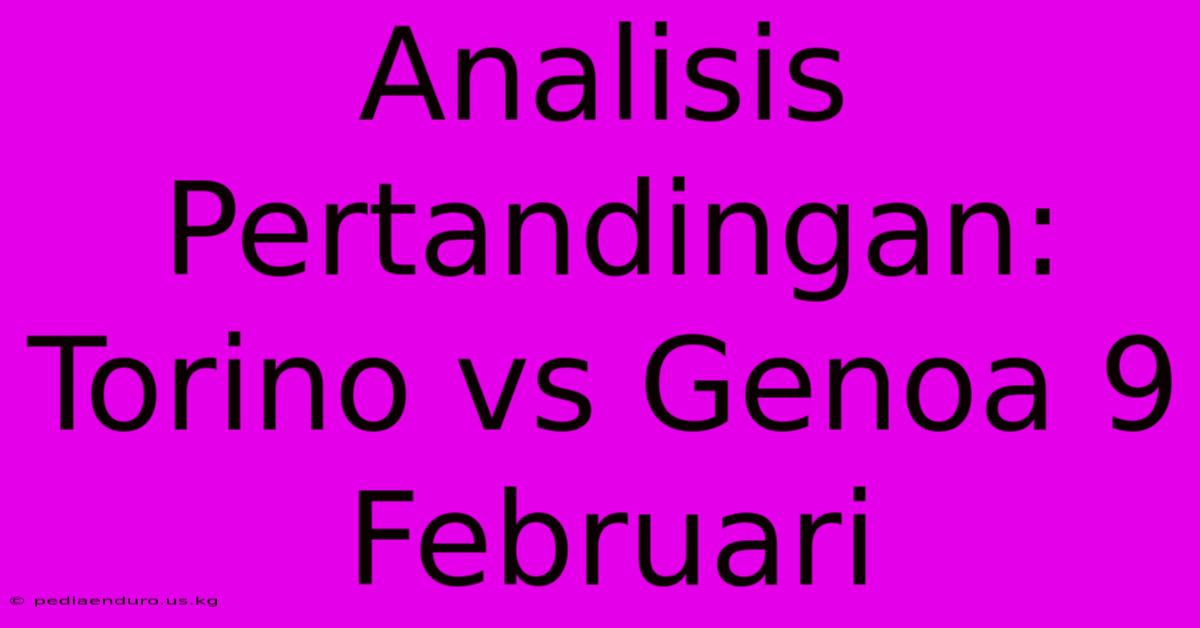 Analisis Pertandingan: Torino Vs Genoa 9 Februari