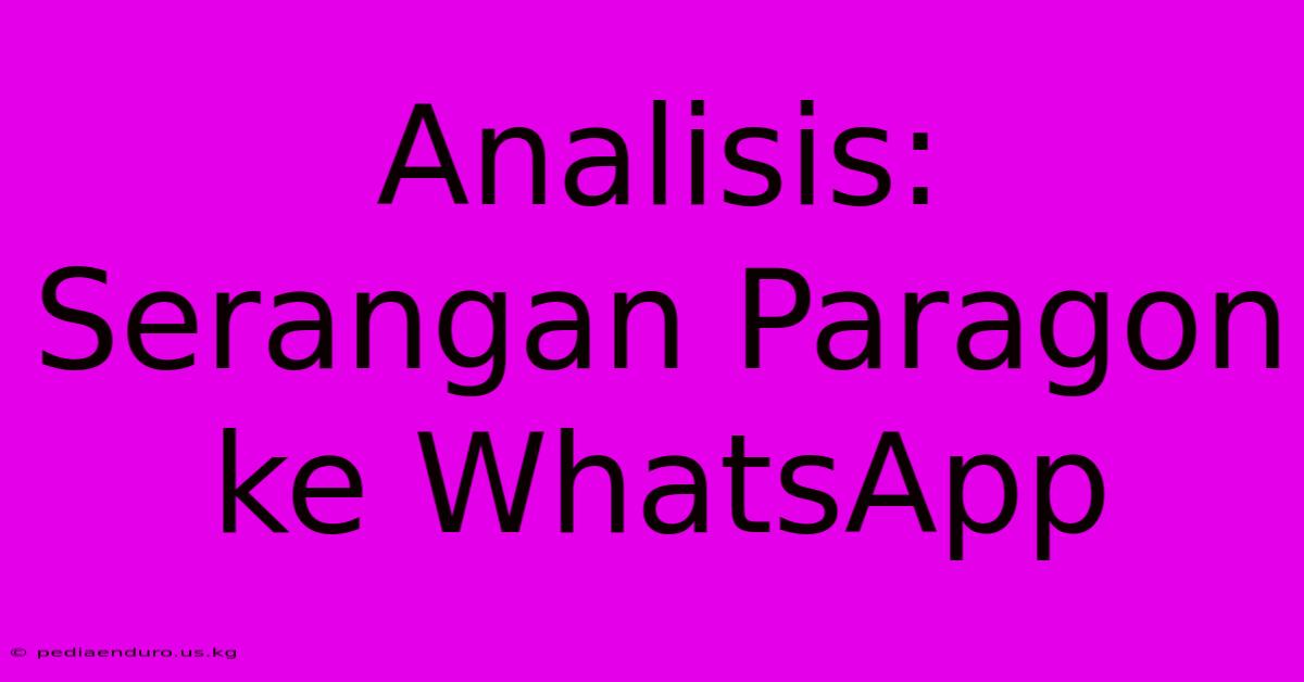 Analisis: Serangan Paragon Ke WhatsApp