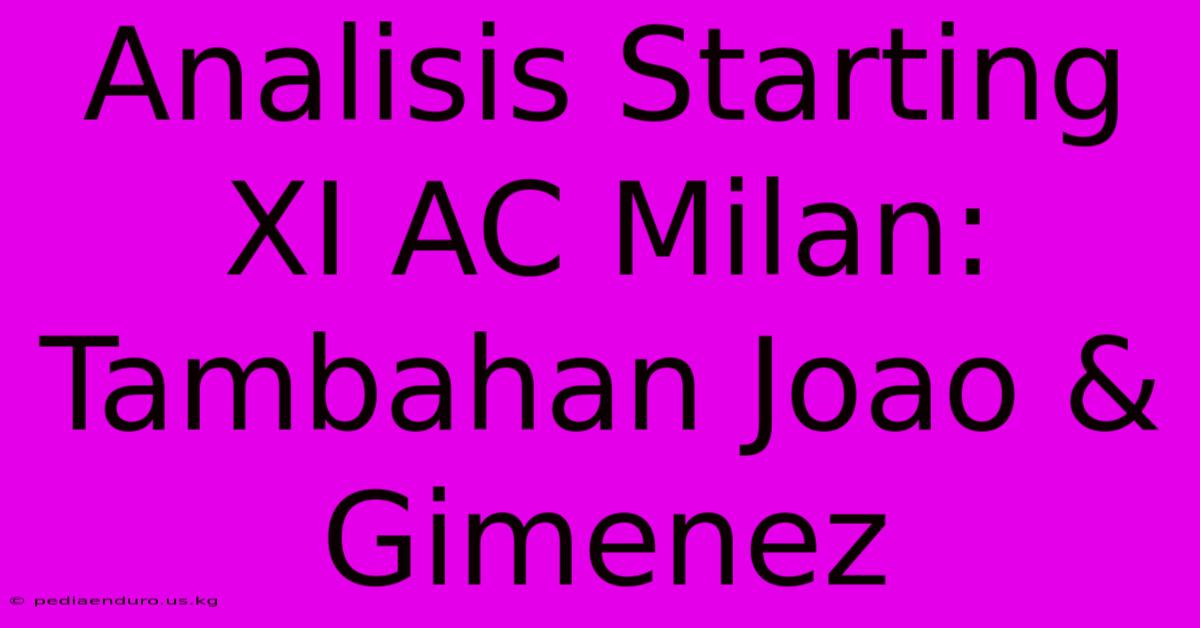 Analisis Starting XI AC Milan: Tambahan Joao & Gimenez