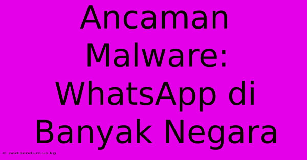 Ancaman Malware: WhatsApp Di Banyak Negara